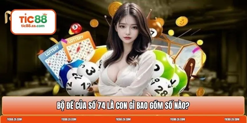 74 là con gì