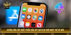 Hướng dẫn cập nhật phiên bản app BAYCLUB mới nhất
